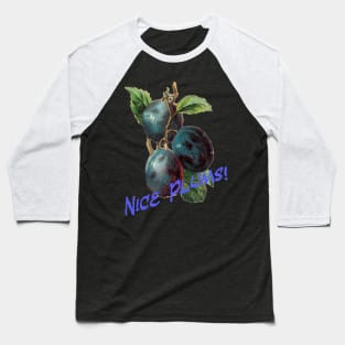 Nice Plums! Baseball T-Shirt